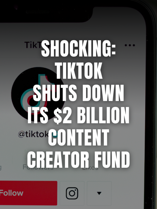 TikTok Shuts Down Its $2 Billion Content Creator Fund